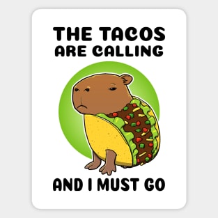 The tacos are calling and I must go Capybara Taco Magnet